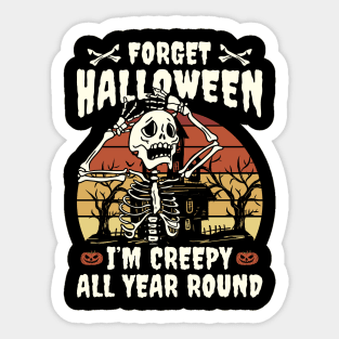 Forget Halloween I'm Creepy All Year Round Sticker